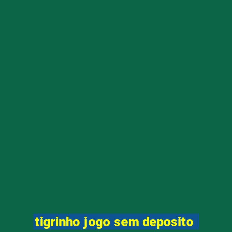 tigrinho jogo sem deposito