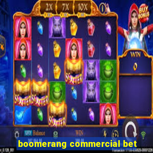 boomerang commercial bet