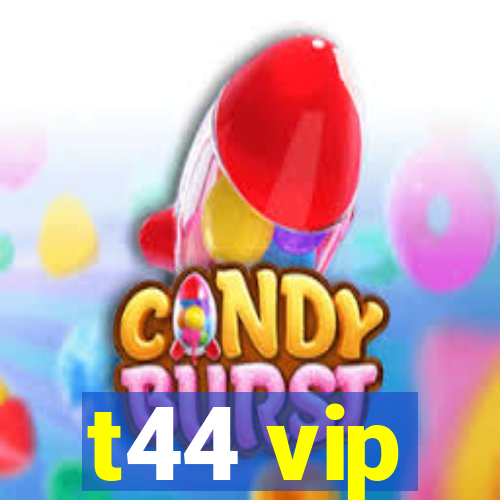 t44 vip