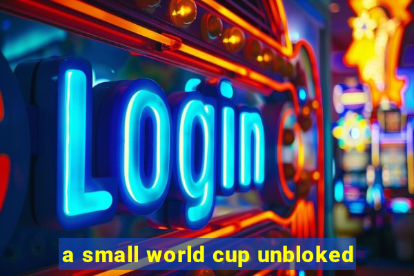 a small world cup unbloked