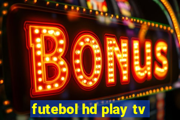 futebol hd play tv