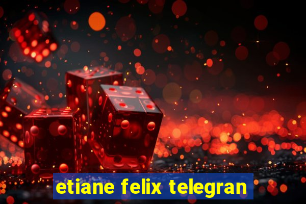 etiane felix telegran