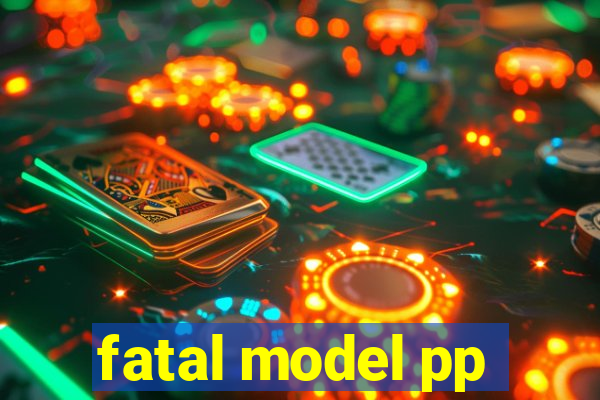 fatal model pp