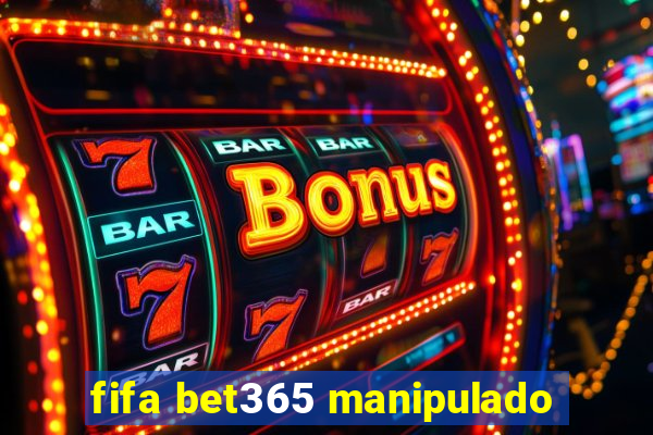 fifa bet365 manipulado