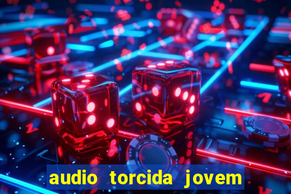 audio torcida jovem do flamengo