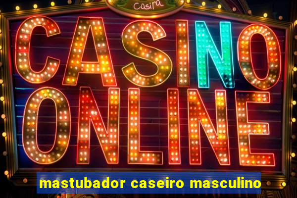 mastubador caseiro masculino