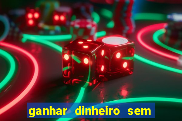 ganhar dinheiro sem depositar nada