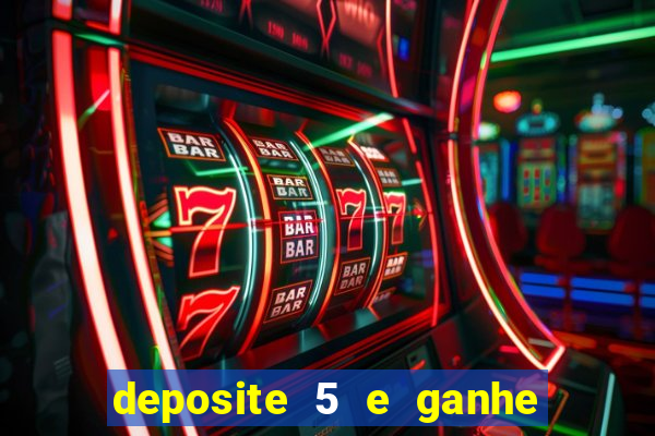 deposite 5 e ganhe 50 reais