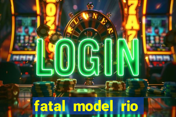 fatal model rio claro sp