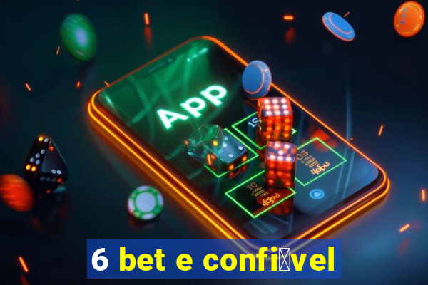 6 bet e confi谩vel