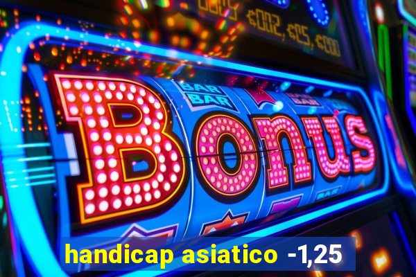 handicap asiatico -1,25