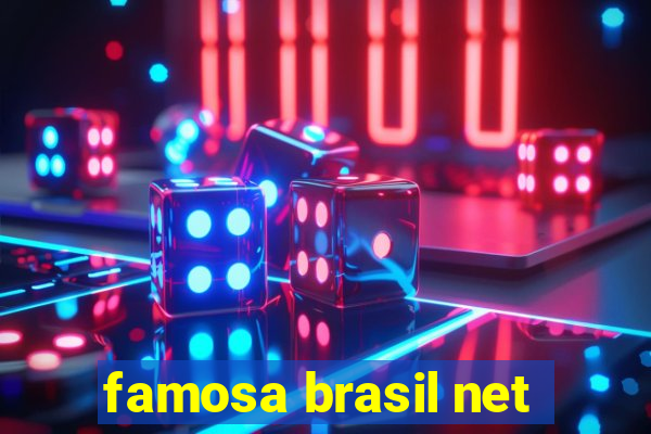 famosa brasil net