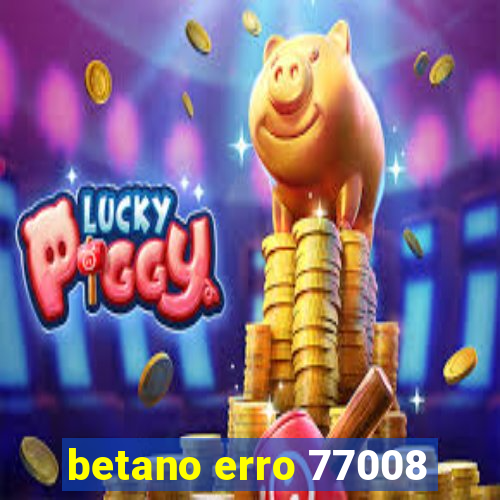 betano erro 77008