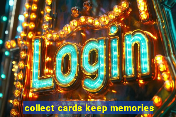 collect cards keep memories