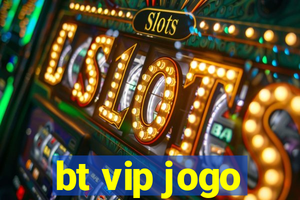 bt vip jogo