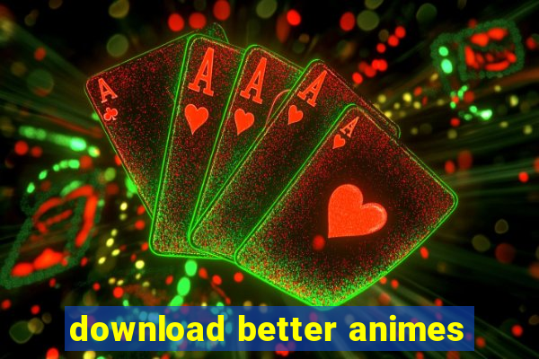 download better animes