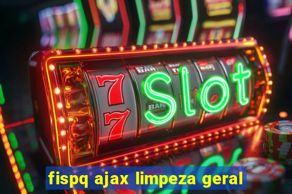 fispq ajax limpeza geral