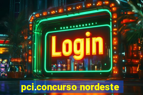 pci.concurso nordeste