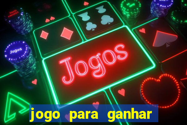 jogo para ganhar dinheiro de verdade no pix na hora