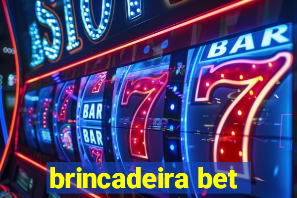 brincadeira bet