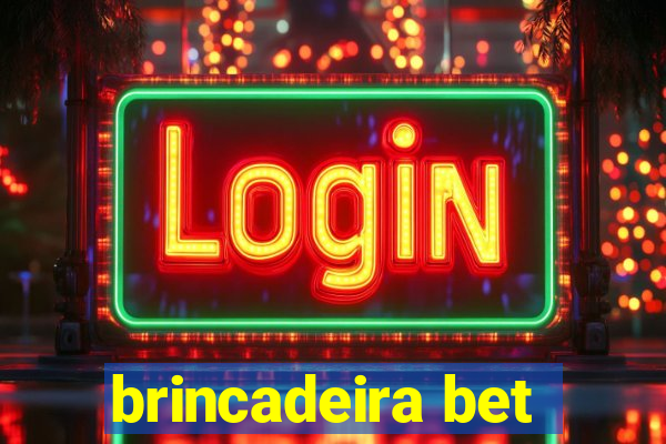 brincadeira bet