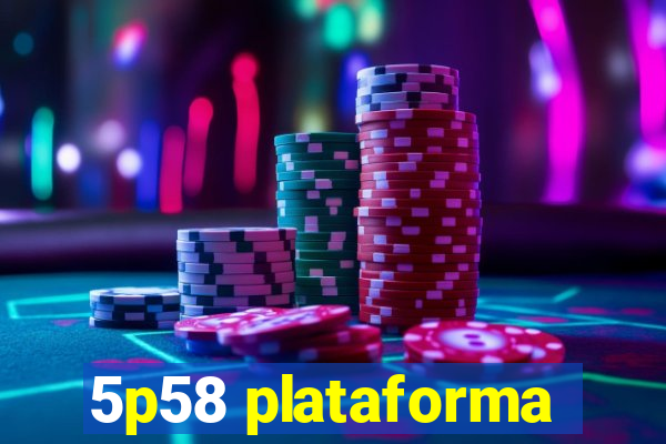 5p58 plataforma