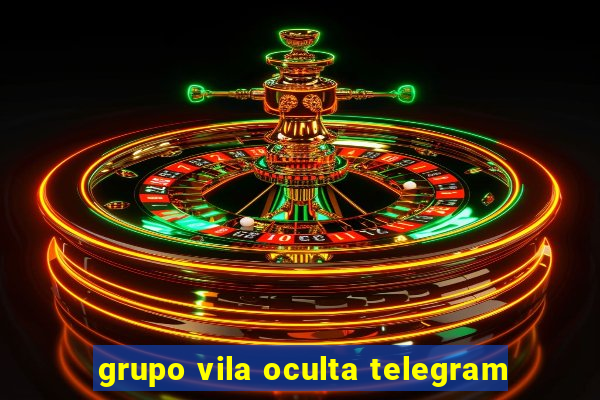 grupo vila oculta telegram