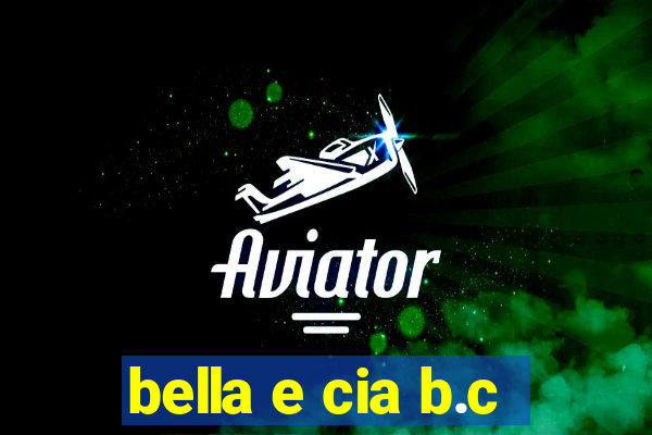 bella e cia b.c