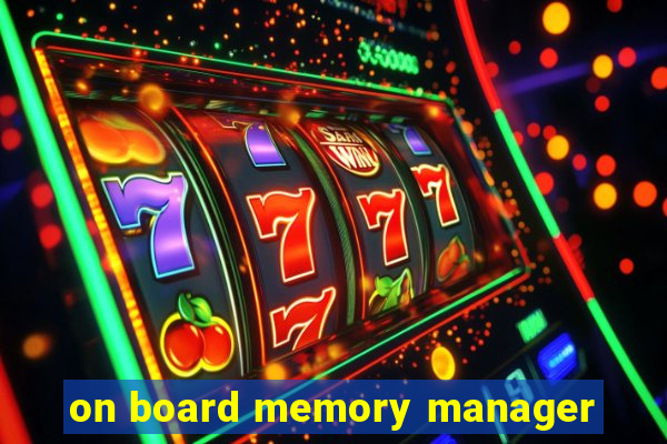 on board memory manager