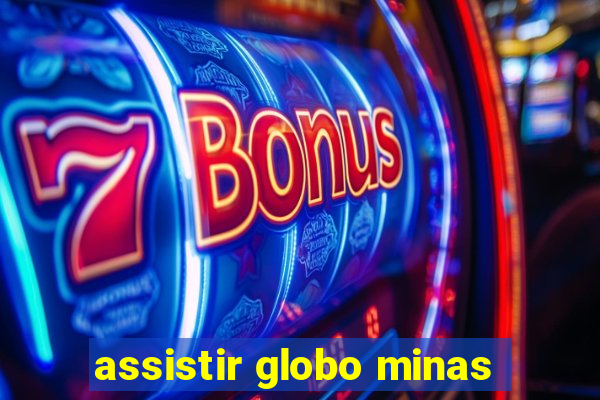 assistir globo minas