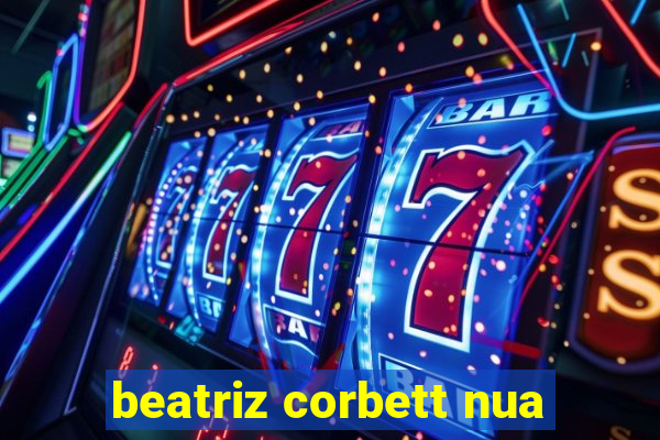 beatriz corbett nua