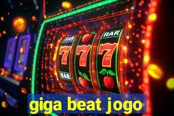 giga beat jogo