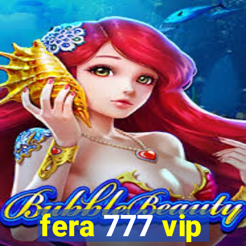 fera 777 vip