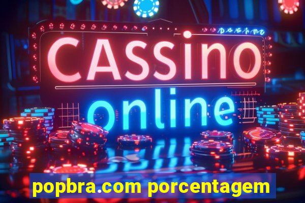 popbra.com porcentagem