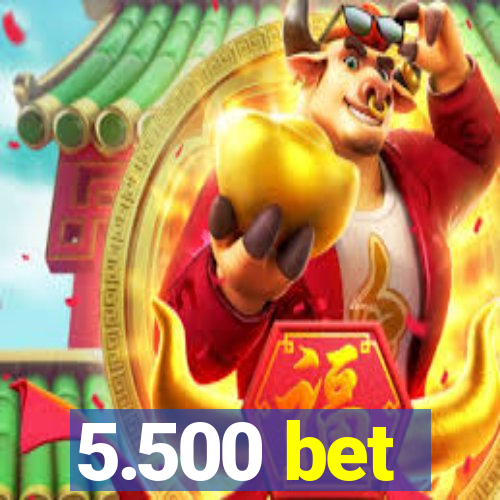 5.500 bet