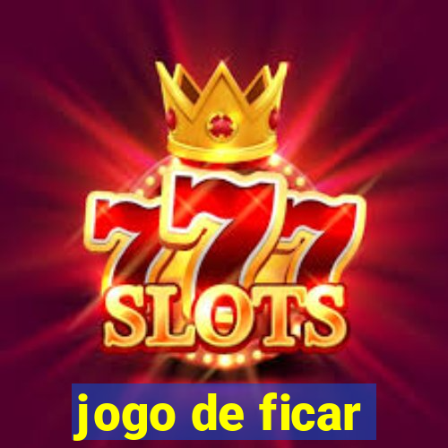 jogo de ficar