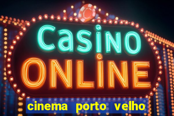 cinema porto velho ig shopping