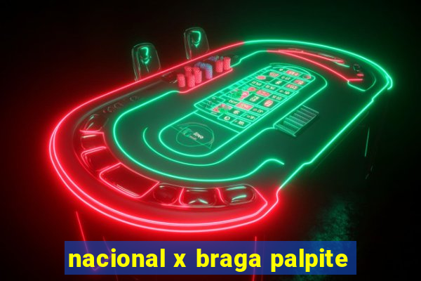 nacional x braga palpite