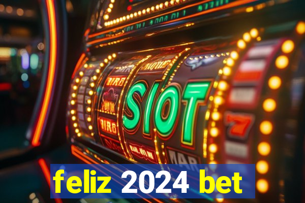 feliz 2024 bet