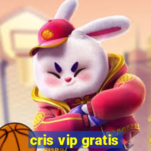 cris vip gratis