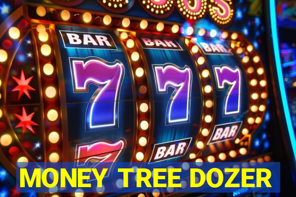 MONEY TREE DOZER