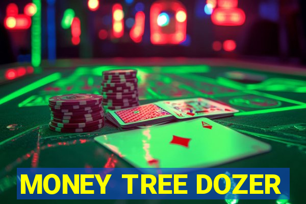 MONEY TREE DOZER