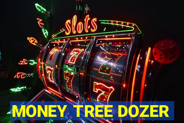 MONEY TREE DOZER