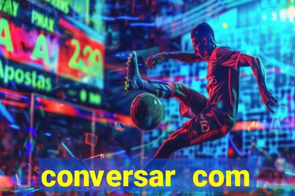 conversar com pessoas e ganhar dinheiro