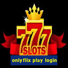 onlyflix play login