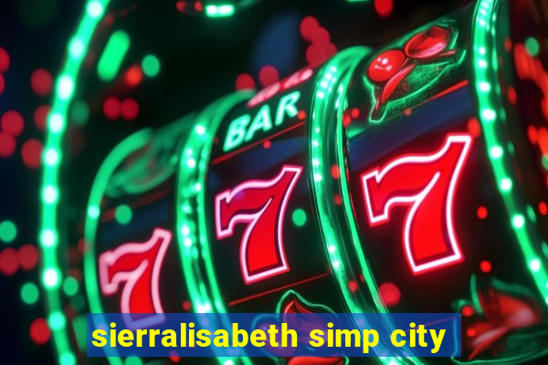 sierralisabeth simp city