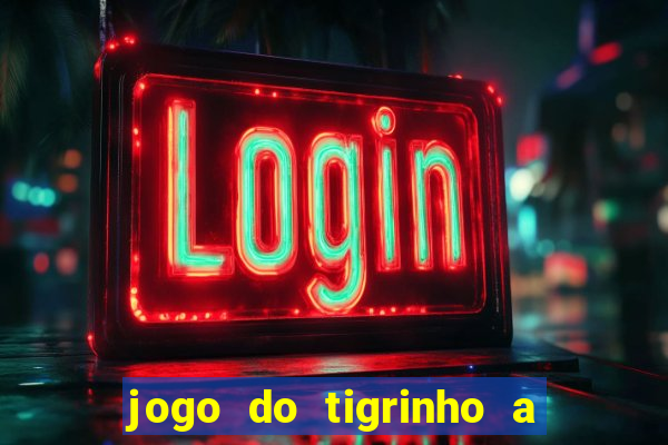 jogo do tigrinho a partir de r$ 5