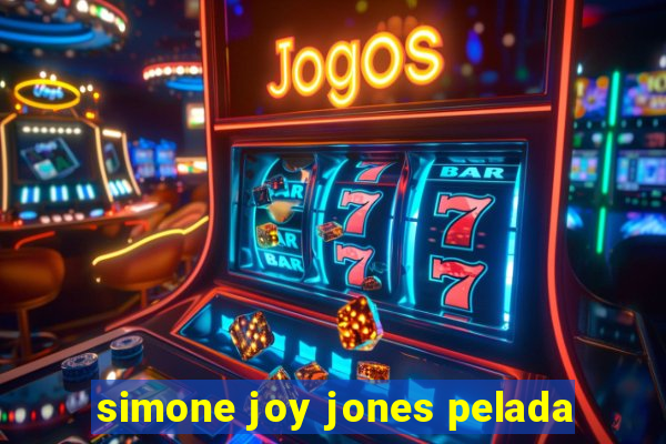 simone joy jones pelada