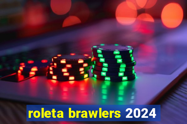 roleta brawlers 2024