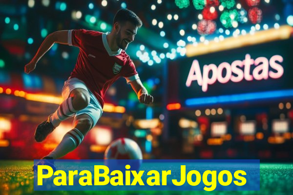 ParaBaixarJogos